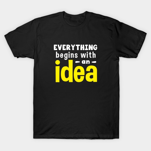 Everything begins with an idea text T-Shirt by BrightLightArts